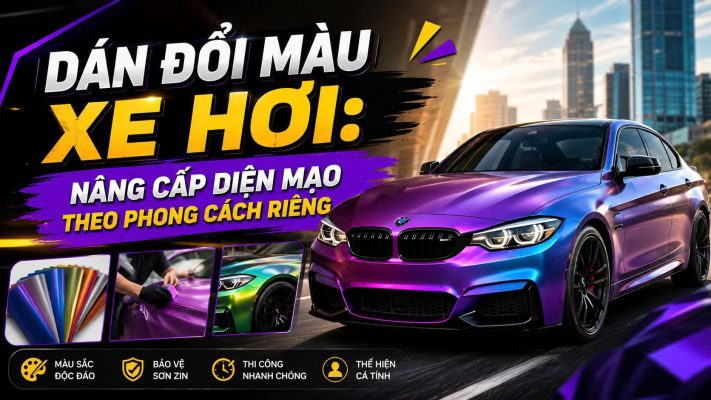 Dán đổi màu xe hơi: Nâng cấp diện mạo theo phong cách riêng