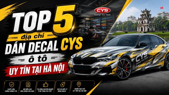 Top 5 địa chỉ dán decal CYS ô tô uy tín tại Hà Nội