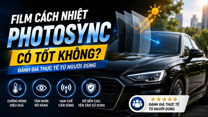 Film cách nhiệt Photosync có tốt không? Đánh giá thực tế từ người dùng