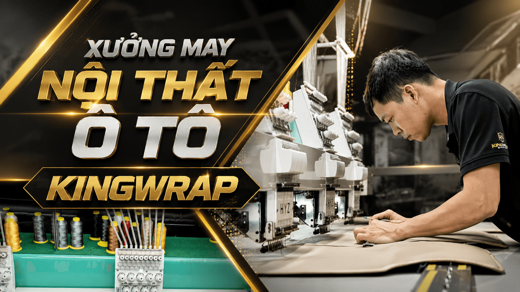 Giới Thiệu Xưởng May Nội Thất Ô Tô KingWrap Giới Thiệu Xưởng May Nội Thất Ô Tô KingWrap