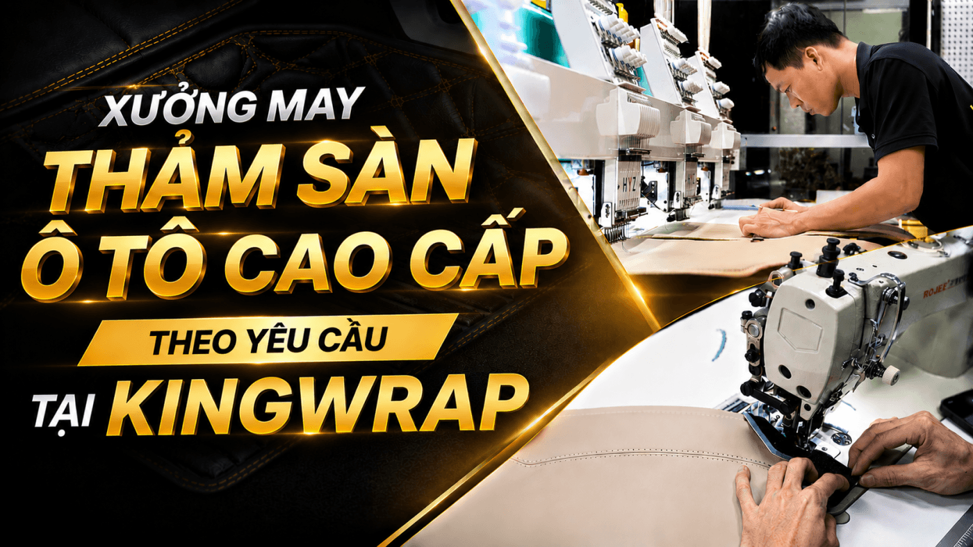 Xuong May Tham San O To Cao Cap Theo Yeu Cau Tai KingWrap
