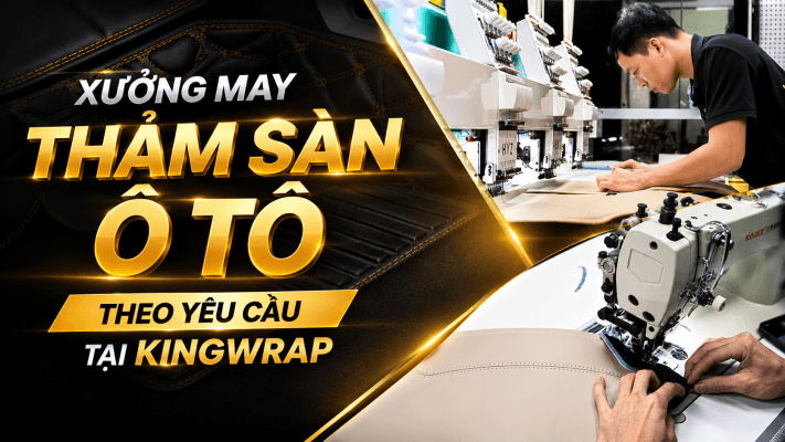 xuong may tham san o to theo yeu cau tai KingWrap